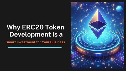 Why ERC20 Token Development is a Smart Investment for Your Business