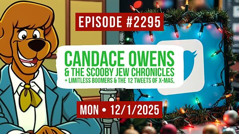 Owen Benjamin | #2295 Candace Owens & The Scooby Jew Chronicles + Limitless Boomers & The 12 Tweets Of X-Mas