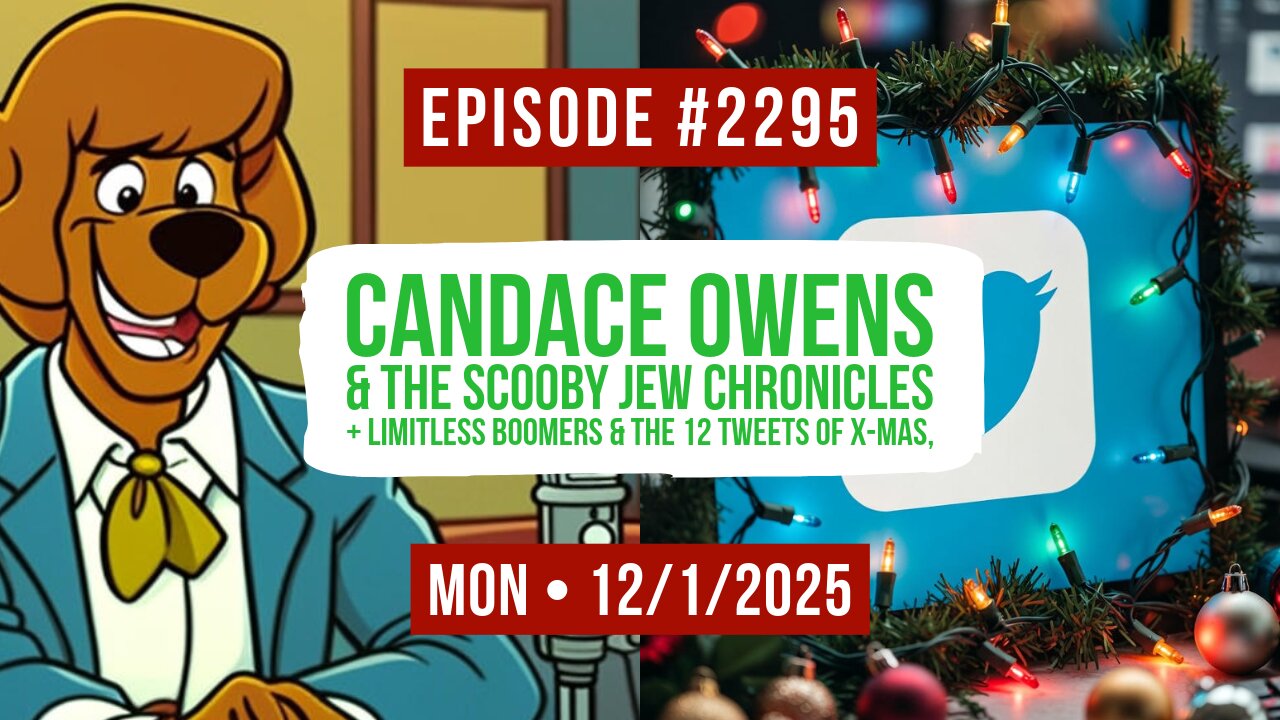 Owen Benjamin | #2295 Candace Owens & The Scooby Jew Chronicles + Limitless Boomers & The 12 Tweets Of X-Mas