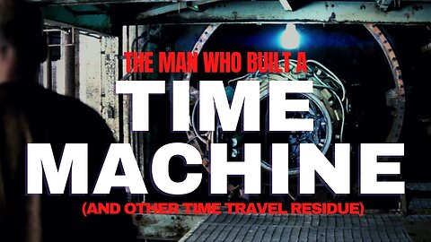 The Man Who Built a TIME MACHINE