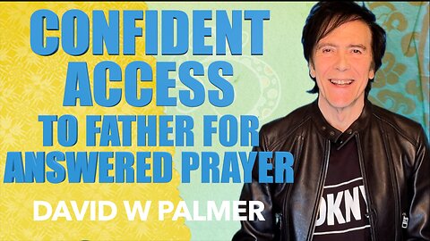 "Confident Access to Father for Answered Prayer - David W Palmer (2025)