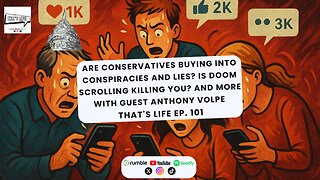 Are conservatives buying into conspiracies/lies and more w/guest Anthony Volpe | That's Life Ep. 101
