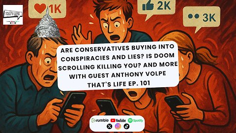 Are conservatives buying into conspiracies/lies and more w/guest Anthony Volpe | That's Life Ep. 101