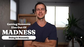Getting Someone Else Out Of Madness