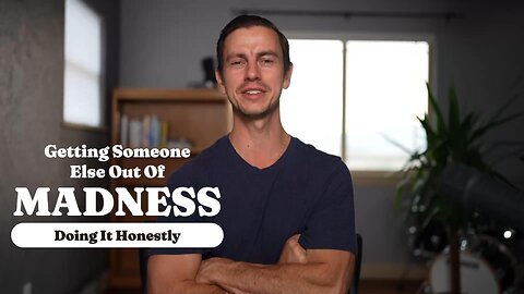 Getting Someone Else Out Of Madness