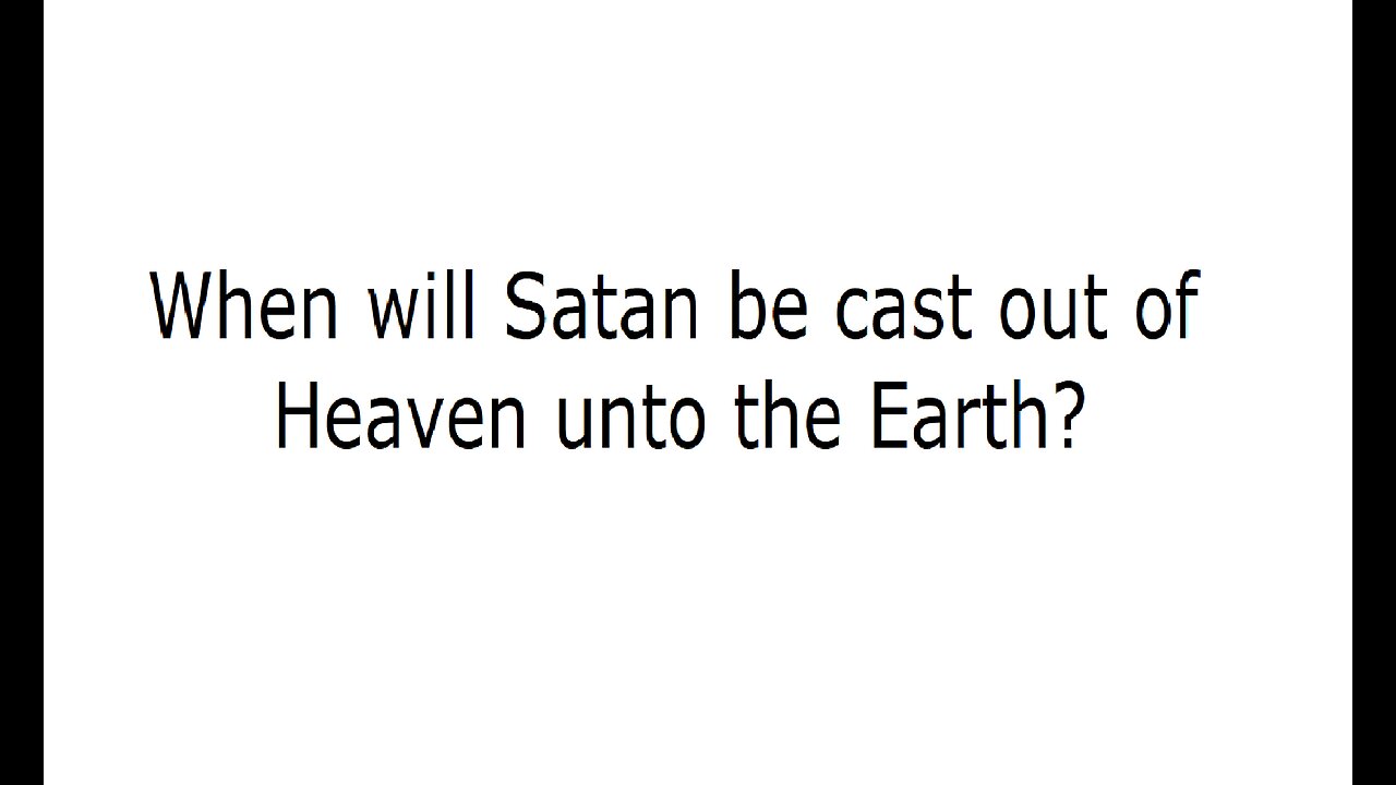 When will Satan be cast out into the Earth?