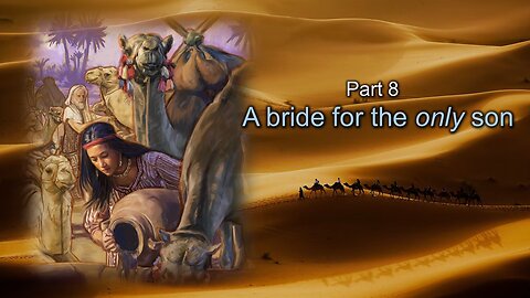 Biblical Types (Part 8): A bride for the only son