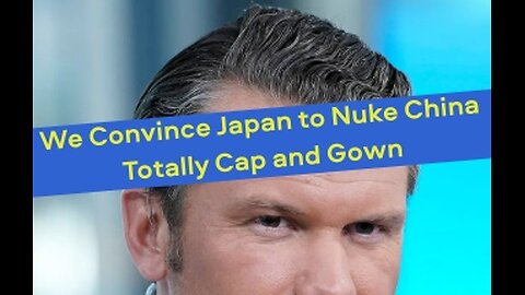 Pete Hegseth Convince Japan to Nuke China