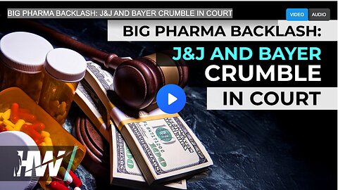 BIG PHARMA BACKLASH: J&J AND BAYER CRUMBLE IN COURT