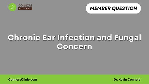 Chronic Ear Infection and Fungal Concern