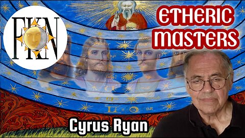 Aquarian Esoteric Traditions, Etheric Masters & Words of Power, Astral Imposters | Cyrus Ryan