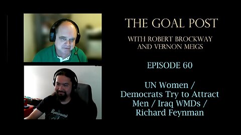 The Goal Post Episode 60 - UN Women / Democrats Try to Attract Men / Iraq WMDs / Richard Feynman