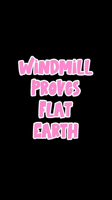 Windmill Proves Flat Earth