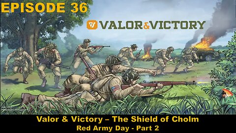 Valor & Victory - EPISODE 37 - The Shield of Cholm - Red Army Day Part 2