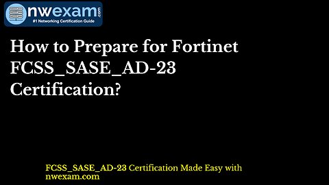 How to Prepare for Fortinet FCSS_SASE_AD-23 Certification?