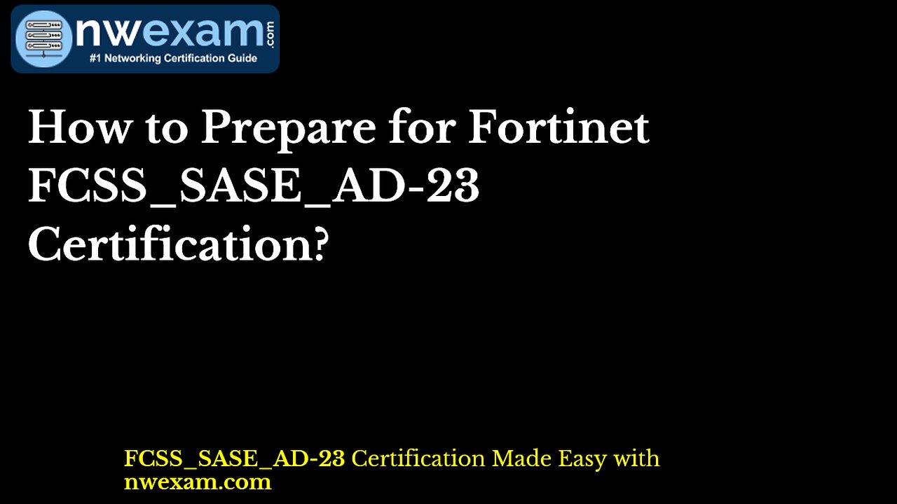 How to Prepare for Fortinet FCSS_SASE_AD-23 Certification?