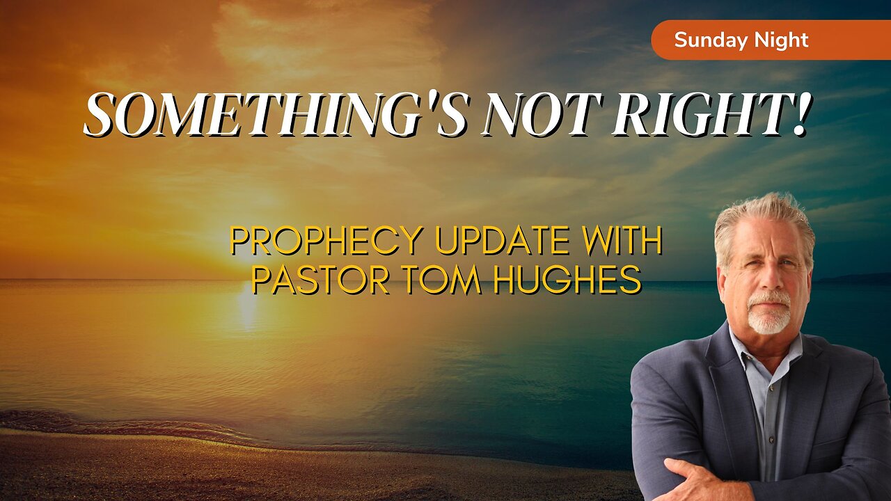 Prophecy Update! Something's NOT Right! | Pastor Tom Hughes
