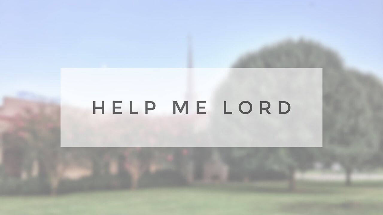 Sunday Sermon - Help Me Lord