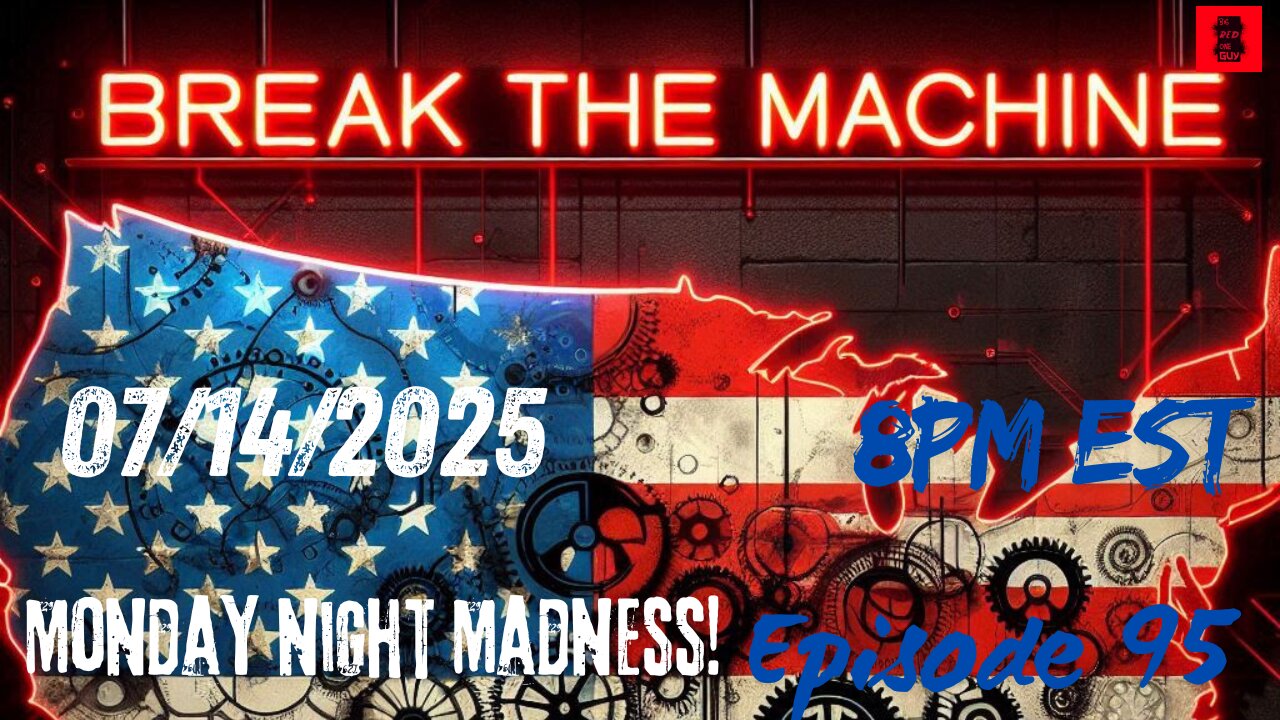 BREAK THE MACHINE Episode 95 - 07/14/2025 - Monday Night Madness!