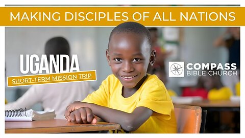 Making Disciples of All Nations: Uganda Short-Term Mission Trip 2025 | Compass Bible Church