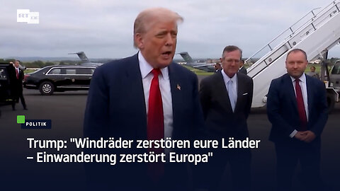 Trump: "Windräder zerstören eure Länder – Einwanderung zerstört Europa"