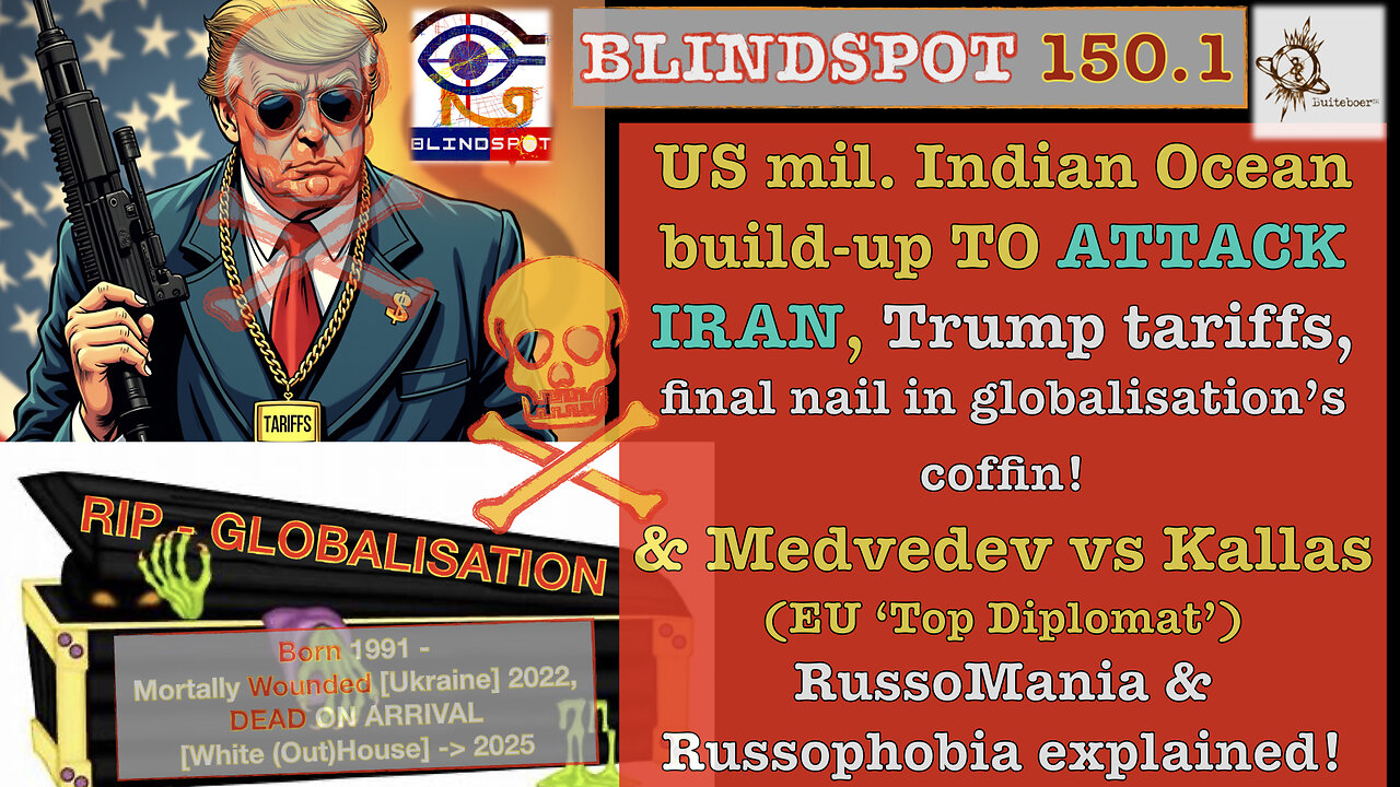Blindspot 150 - Trump tariffs = death of globalisation; War on Iran & Medvedev on Russophobia