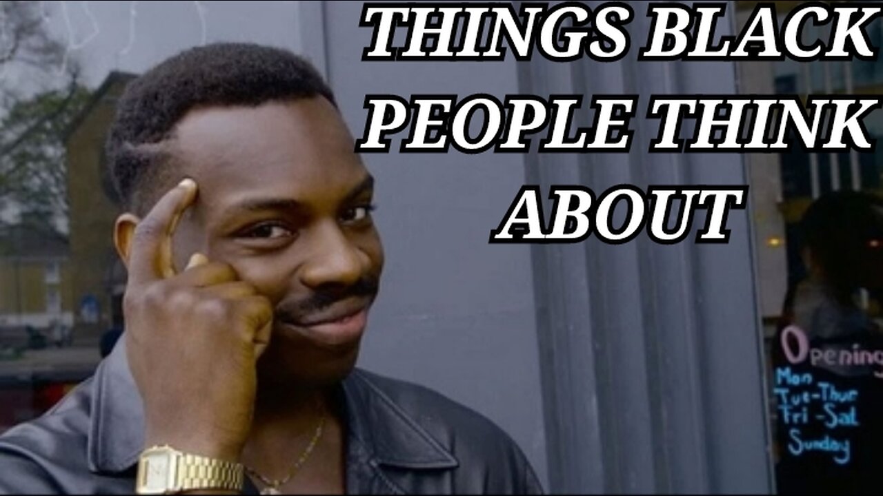 Things Black People Think About