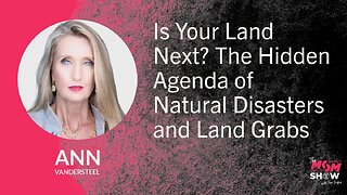 Ep. 885 - Is Your Land Next? The Hidden Agenda of Natural Disasters and Land Grabs - Ann Vandersteel