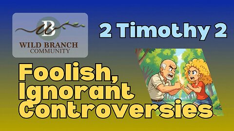 2 Timothy 2 - Foolish, Ignorant Controversies