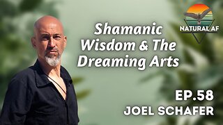 Ep. 58: Joel Schafer | Shamanic Wisdom & The Dreaming Arts
