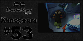 El El Plays Xenogears Episode 53: Reduce Reuse Recycle
