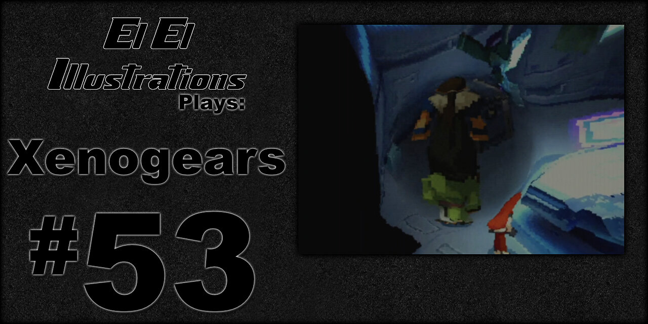 El El Plays Xenogears Episode 53: Reduce Reuse Recycle