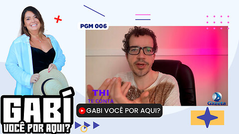 Gabi você por Aqui? - PGM 006