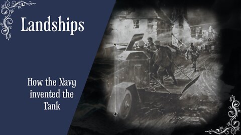 Landships : How The Navy Invented The Tank