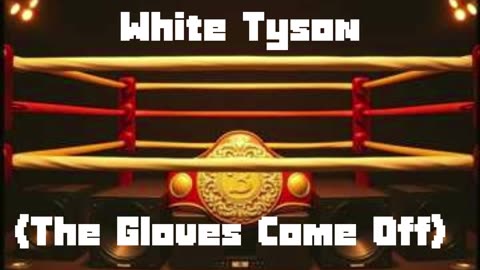 White Tyson (The Gloves Come Off)
