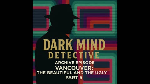 ARCHIVE EPISODE: Vancouver – The Beautiful and the Ugly, Part 5