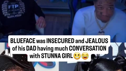 Blueface Gets Jealous When His Father Talks to Girlfriend Stunna Girl