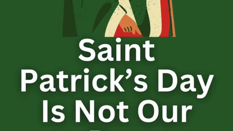 Don't Celebrate Saint Patrick's Day This day was not ordained by God for you to keep.