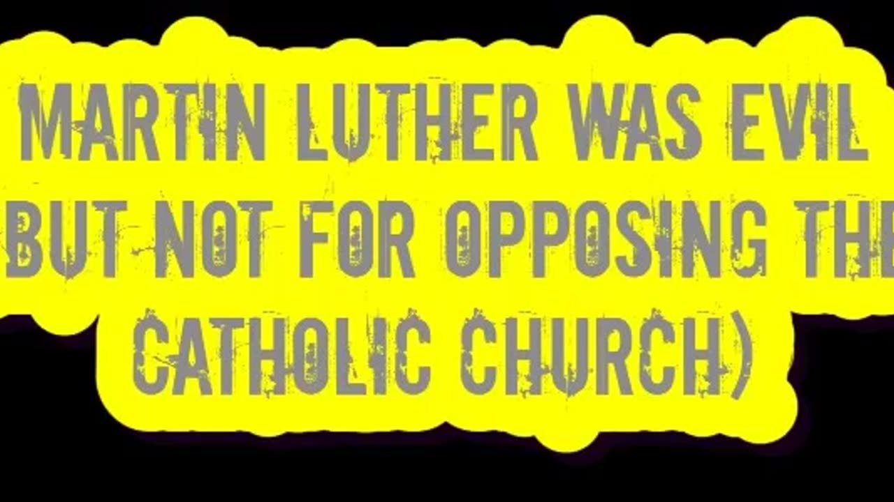 Martin Luther Was Evil (But Not For Opposing the Catholic Church)
