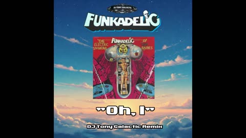Funkadelic "Oh, I" (DJ Tony Galactic Remix)