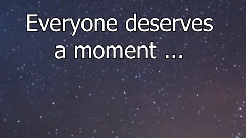 Everyone deserves a moment… 🌌