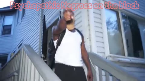 Psychopathic Negroes on the block