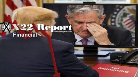 X22 Report: It Has Begun, Trump Investigates The FED And It's Time To End It.......
