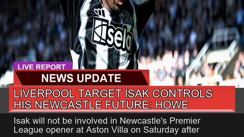 Liverpool Target Isak Controls His Newcastle Futur