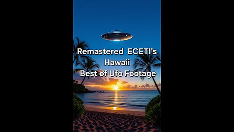 Remastered Eceti's Hawaii Best Of Ufo Footage