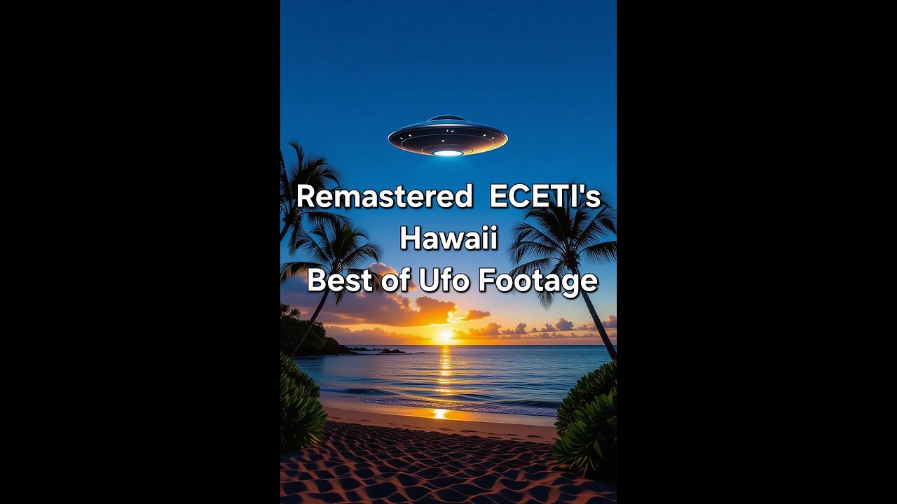 Remastered Eceti's Hawaii Best Of Ufo Footage
