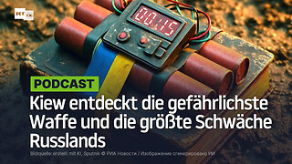 Kiew entdeckt die gefährlichste Waffe und die größte Schwäche Russlands