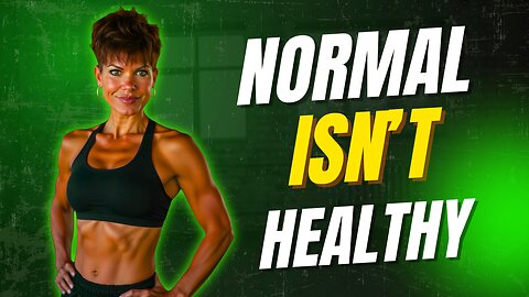 Normal Isn’t Healthy