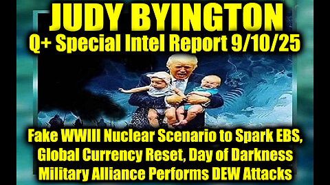 Judy. 9.10.25, Fake WWIII Nuclear Scenario to Spark EBS, Global Currency Reset