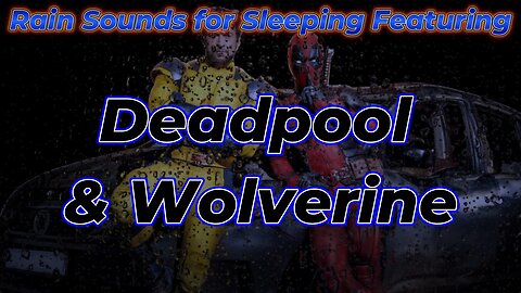 Rain Sounds For Sleeping Featuring - Deadpool & Wolverine
